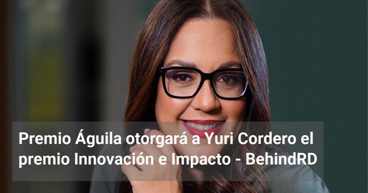 Premio Águila a Yuri Cordero el premio Innovación e Impacto